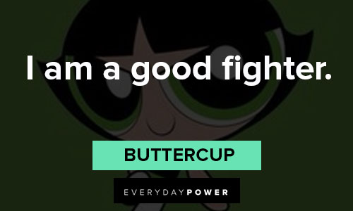 The Powerpuff Girls quotes about I am a good fighter