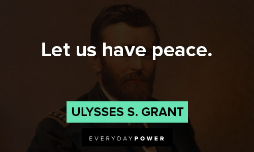 Ulysses S. Grant quotes about let us have peace